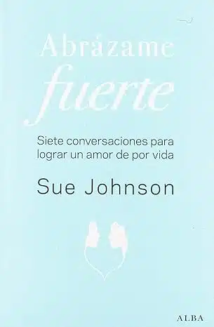 Abrázame fuerte (Hold Me Tight) — Sue Johnson